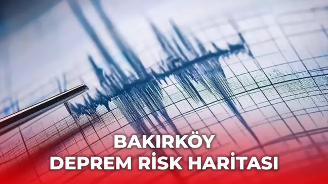 Bakırköy deprem risk haritası! Bakırköy depreme dayanıklı mı, deprem bölgesi mi?