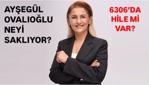 BAŞKAN AYŞEGÜL OVALIOĞLU NEYİ SAKLIYOR?